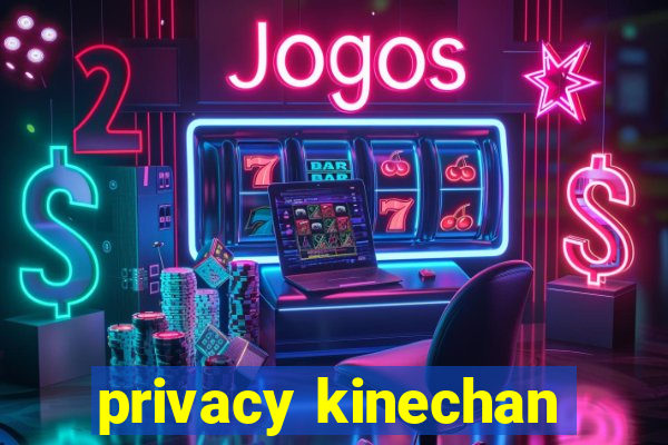 privacy kinechan